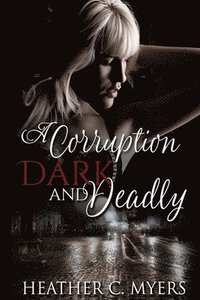 bokomslag A Corruption Dark & Deadly: Book 3 in The Dark & Deadly Trilogy