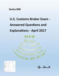 bokomslag U.S.Customs Broker Exam - Answered Questions and Explanations: April 2017