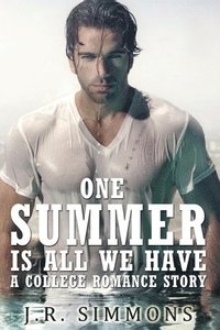 bokomslag One Summer Is All We Have: A College Romance Story