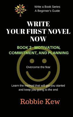 bokomslag Write Your First Novel Now. Book 2, Motivation, Commitment, and Planning: Write a Novel Now, Motivation to Write, Plan Your Writing, Beginner's Guide