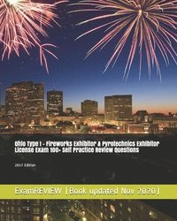 bokomslag Ohio Type I - Fireworks Exhibitor & Pyrotechnics Exhibitor License Exam 100+ Self Practice Review Questions 2017 Edition