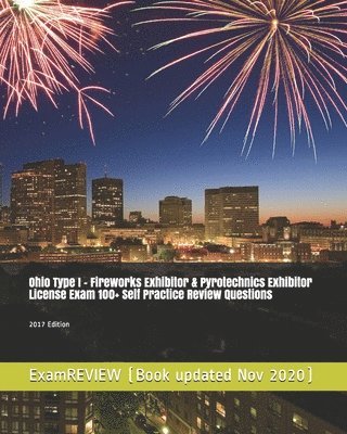 bokomslag Ohio Type I - Fireworks Exhibitor & Pyrotechnics Exhibitor License Exam 100+ Self Practice Review Questions 2017 Edition