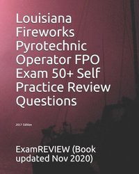 bokomslag Louisiana Fireworks Pyrotechnic Operator FPO Exam 50+ Self Practice Review Questions 2017 Edition
