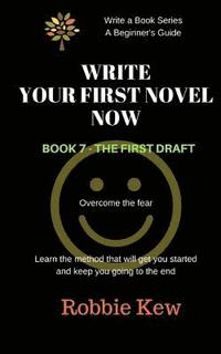 bokomslag Write Your First Novel. Book 7 - The First Draft: Learn the method that will get you started and keep you going to the end
