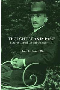 bokomslag Thought at an Impasse - Bergson and Philosophical Mysticism