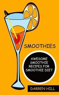bokomslag Smoothies: Awesome Smoothie Recipes For Smoothie Diet