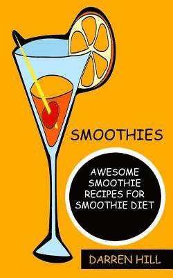Smoothies: Awesome Smoothie Recipes For Smoothie Diet 1