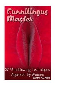 bokomslag Cunnilingus Master: 37 Mindblowing Techniques Approved By Women