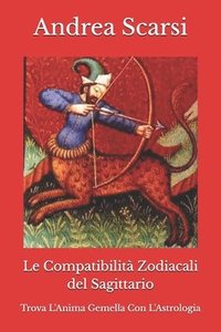 bokomslag Le Compatibilit Zodiacali del Sagittario