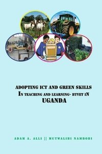 bokomslag Adopting ICT and Green Skills in Teaching and Learning: BTVET in Uganda
