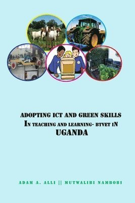 bokomslag Adopting ICT and Green Skills in Teaching and Learning: BTVET in Uganda