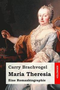 bokomslag Maria Theresia: Eine Romanbiographie