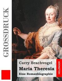 bokomslag Maria Theresia (Großdruck): Eine Romanbiographie