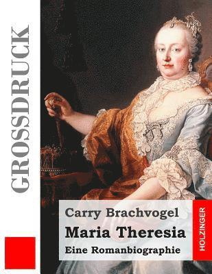 Maria Theresia (Großdruck): Eine Romanbiographie 1