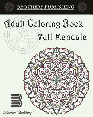 Adult Coloring Book, Brothers Publishing - Adult Coloring Book: Full Mandala: Mandala coloring book for adults, Häftad
