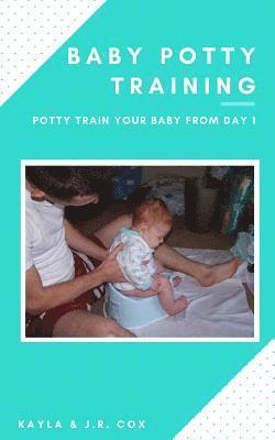 Baby Potty Training: Potty Train Your Baby From Day 1 1