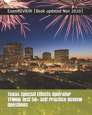 Texas Special Effects Operator TFM06 Test 50+ Self Practice Review Questions 2017 Edition 1