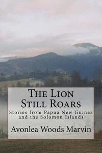 bokomslag The Lion Still Roars: Stories from Papua New Guinea and the Solomon Islands