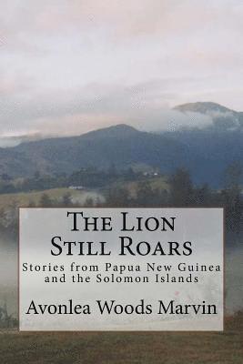 The Lion Still Roars: Stories from Papua New Guinea and the Solomon Islands 1