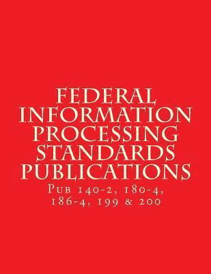 bokomslag Federal Information Processing Standards Publications: Pubs 140-2, 180-4, 186-4, 199 & 200