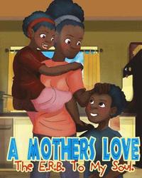 bokomslag A Mothers Love: The E.R.B. of my soul