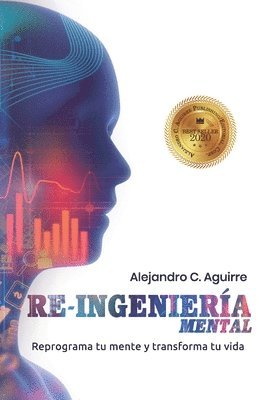 bokomslag Re-Ingenieria Mental: Reprograma tu mente y transforma tu vida