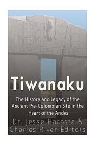 bokomslag Tiwanaku: The History and Legacy of the Ancient Pre-Colombian Site in the Heart of the Andes