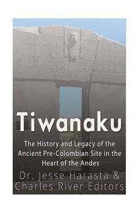 bokomslag Tiwanaku: The History and Legacy of the Ancient Pre-Colombian Site in the Heart of the Andes