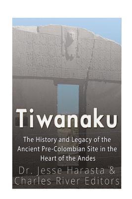 Jesse Harasta, Charles River - Tiwanaku: The History and Legacy of the Ancient Pre-Colombian Site in the Heart of the Andes, Häftad