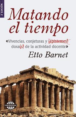 Etto Barnet - Matando el tiempo: Vivencias y conjeturas de la actividad docente, Häftad