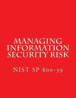 NIST SP 800-39 Managing Information Security Risk: March 2011 1