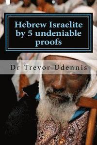 bokomslag Hebrew Israelite by 5 undeniable proofs: How you can know if you are a true Hebrew
