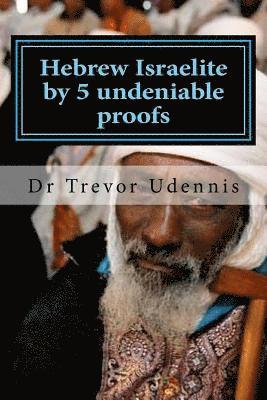 bokomslag Hebrew Israelite by 5 undeniable proofs: How you can know if you are a true Hebrew