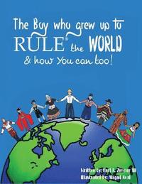 bokomslag The Boy Who Grew Up to RULE(R) the World & how You can too!