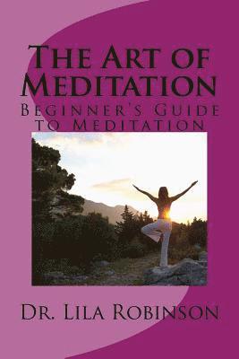 The Art of Meditation: Beginner's Guide to Meditation 1