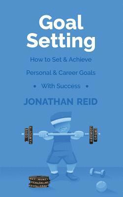 Goal Setting: How To Set & Achieve Personal & Career Goals With Success 1