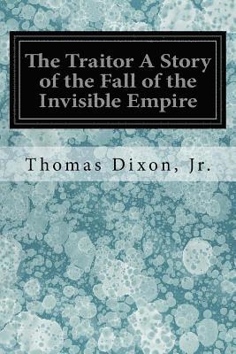 bokomslag The Traitor A Story of the Fall of the Invisible Empire