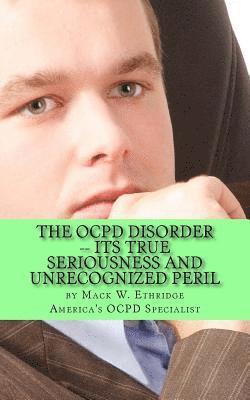 The OCPD Disorder -- Its True Seriousness and Unrecognized Peril 1