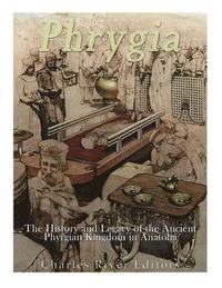 bokomslag Phrygia: The History and Legacy of the Ancient Phrygian Kingdom in Anatolia