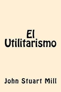bokomslag El Utilitarismo (Spanish Edition)