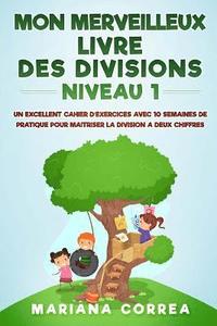 bokomslag MON MERVEILLEUX LIVRE Des DIVISIONS NIVEAU 1: UN EXCELLENT CAHIER D EXERCICES AVEC 10 SEMAINES DE PRATIQUE POUR MAITRISER LA DIVISION a DEUX CHIFFRES