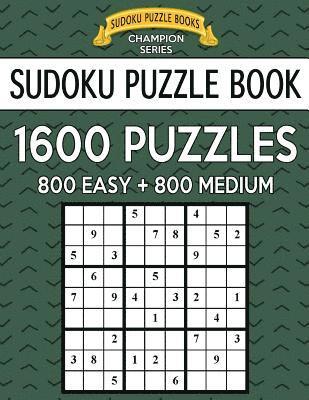 Sudoku Puzzle Book, 1,600 Puzzles, 800 EASY and 800 MEDIUM: Improve Your Game With This Two Level BARGAIN SIZE Book 1