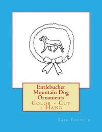 bokomslag Entlebucher Mountain Dog Ornaments: Color - Cut - Hang