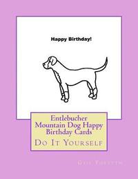 bokomslag Entlebucher Mountain Dog Happy Birthday Cards: Do It Yourself