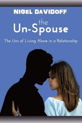 The Un-Spouse: The Uns of Living Alone in a Relationship 1