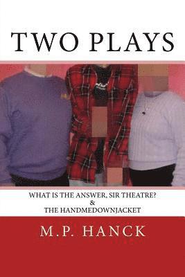 M. P. Hanck - Two Plays: What is the Answer, Sir Theatre? & the handmedownjacket, Häftad