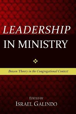 Leadership in Ministry: Bowen Theory in the Congregational Context 1