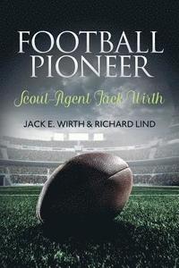 bokomslag Football Pioneer- Scout-Agent Jack Wirth