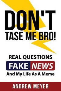 bokomslag Don't Tase Me Bro! Real Questions, Fake News, And My Life As A Meme