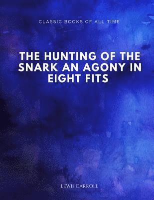 The Hunting of the Snark An Agony in Eight Fits